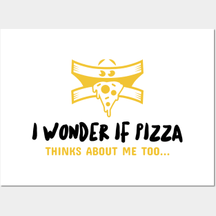 I wonder if pizza thinks about me too Posters and Art